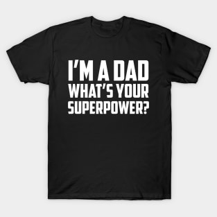 I'm a Dad What's Your Superpower White T-Shirt